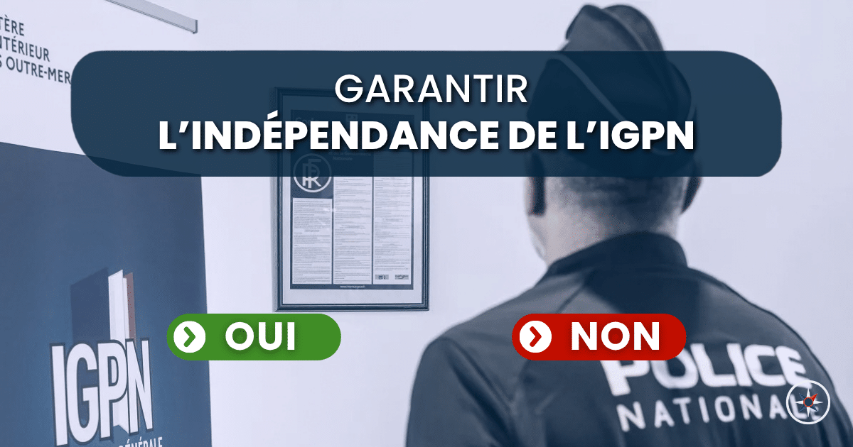 Voulez-vous garantir l’indépendance de l’IGPN ?